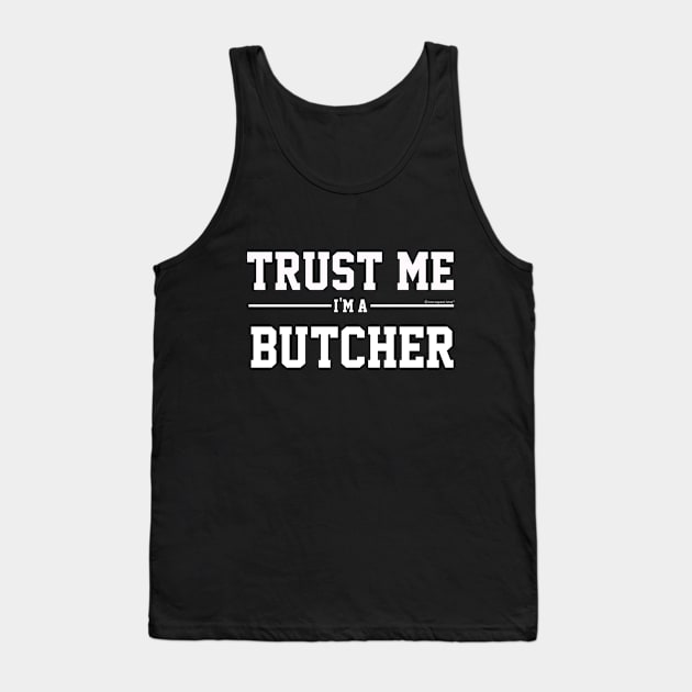 Trust Me Im A Butcher. Cool Gift Idea For Friend Tank Top by CoolApparelShop